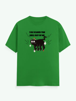 You Scared The Hell Out Of Me T-Shirt